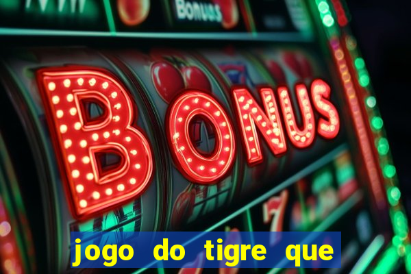 jogo do tigre que da 30 reais no cadastro